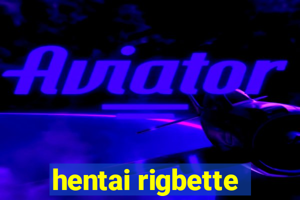 hentai rigbette